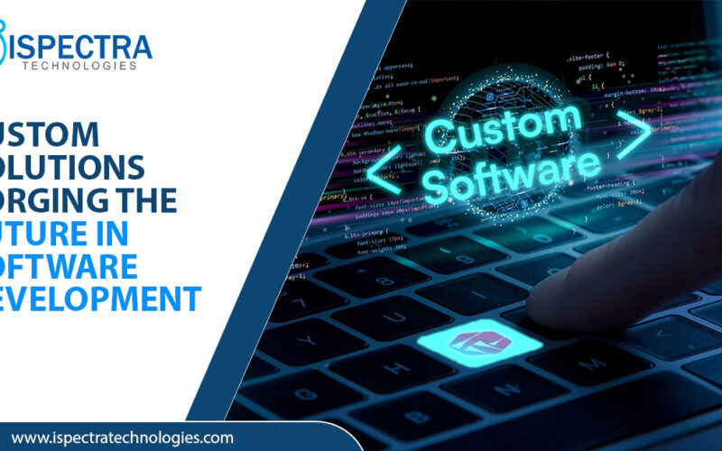 Custom Solutions Forging the Future in Software Development