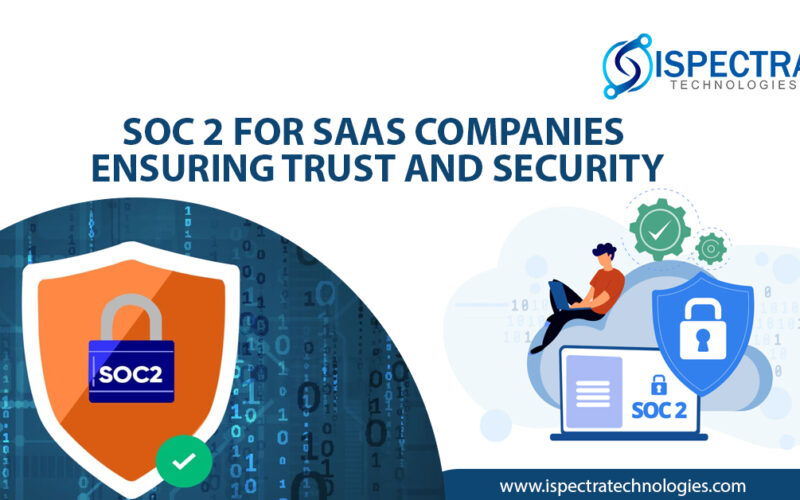 SOC 2 for SaaS Companies: Ensuring Trust and Security