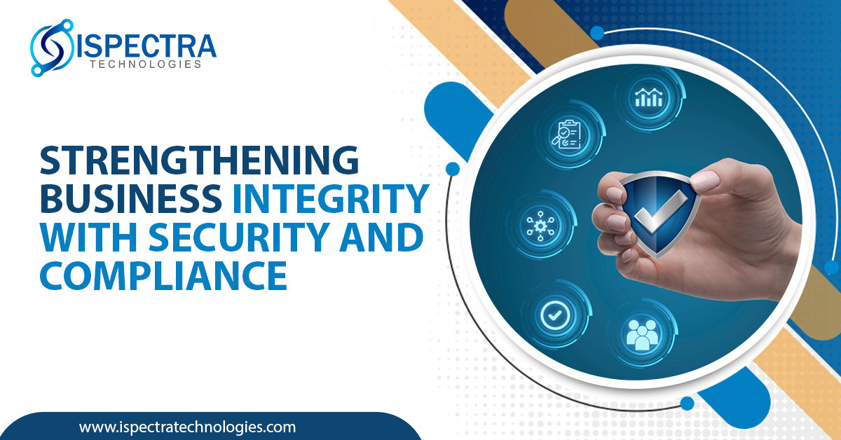 Strengthening Business Integrity with Security and Compliance