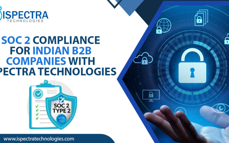 SOC 2 Compliance for Indian B2B Companies with Ispectra Technologies