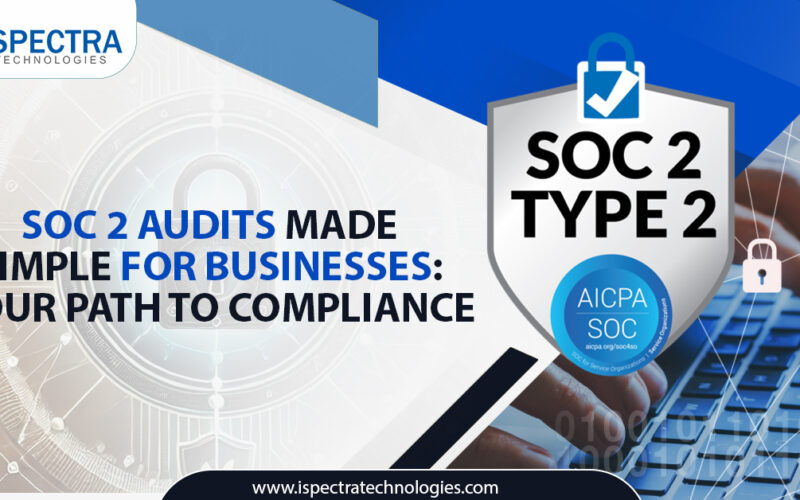 SOC 2 Audits Made Simple for Businesses: Your Path to Compliance