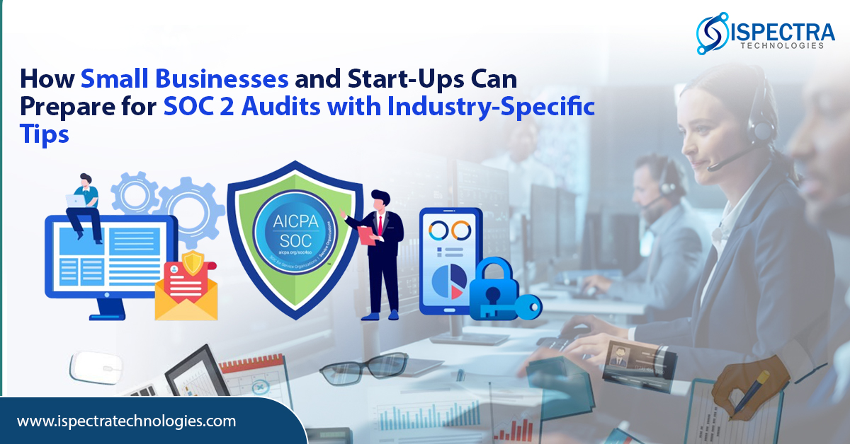 How Small Businesses and Start-Ups Can Prepare for SOC 2 Audits with Industry-Specific Tips