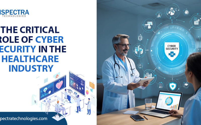 The Critical Role of Cyber Security in the Healthcare Industry