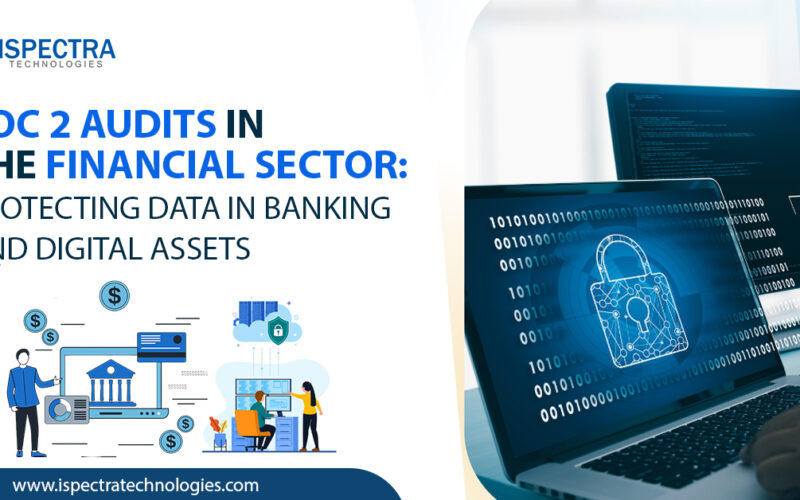 SOC 2 Audits in the Financial Sector- Protecting Data in Banking and Digital Assets