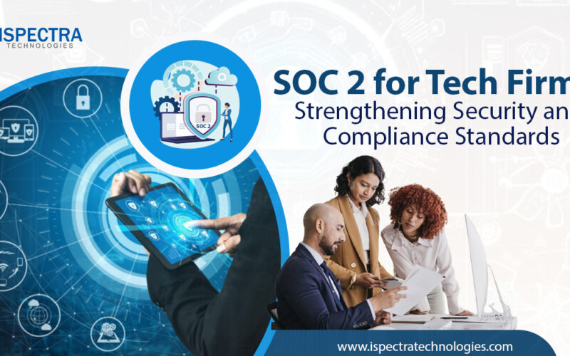 SOC 2 for Tech Firms: Strengthening Security and Compliance Standards