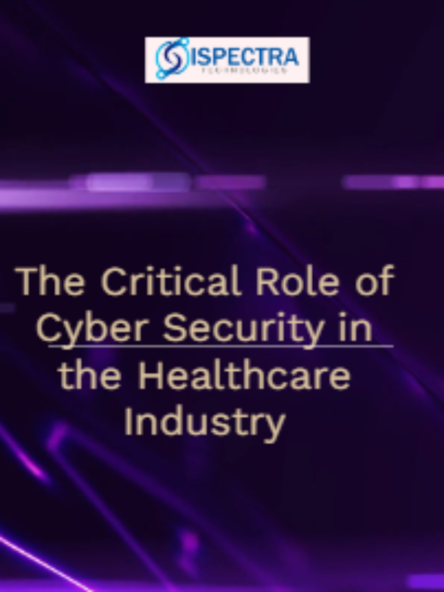 The Critical Role of Cyber Security in the Healthcare Industry