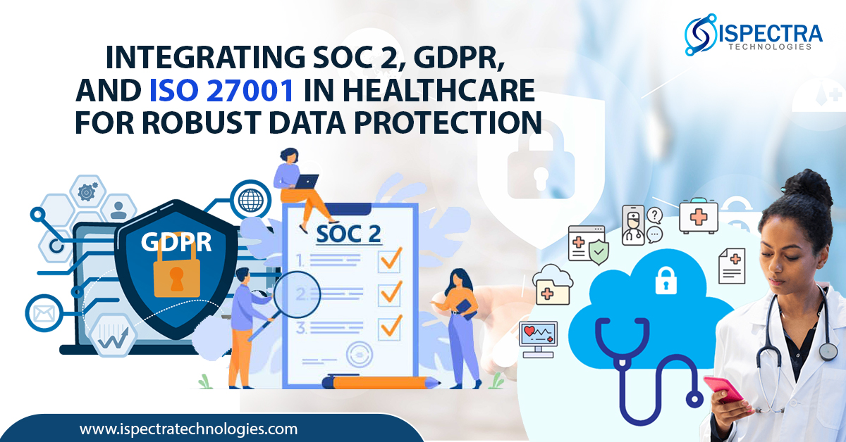 Integrating SOC 2, GDPR, and ISO 27001 in Healthcare for Robust Data Protection