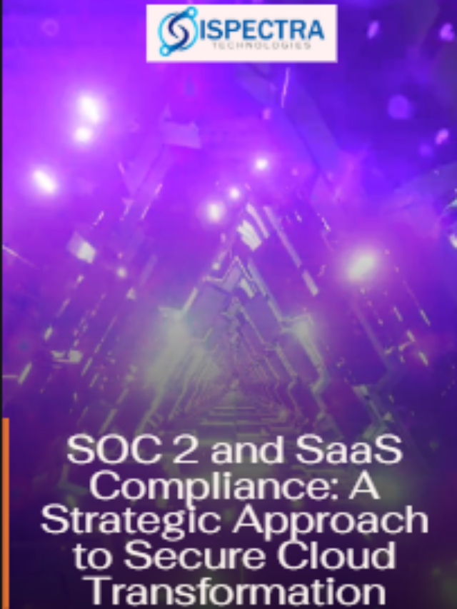 SOC 2 and SaaS Compliance: A Strategic Approach to Secure Cloud Transformation