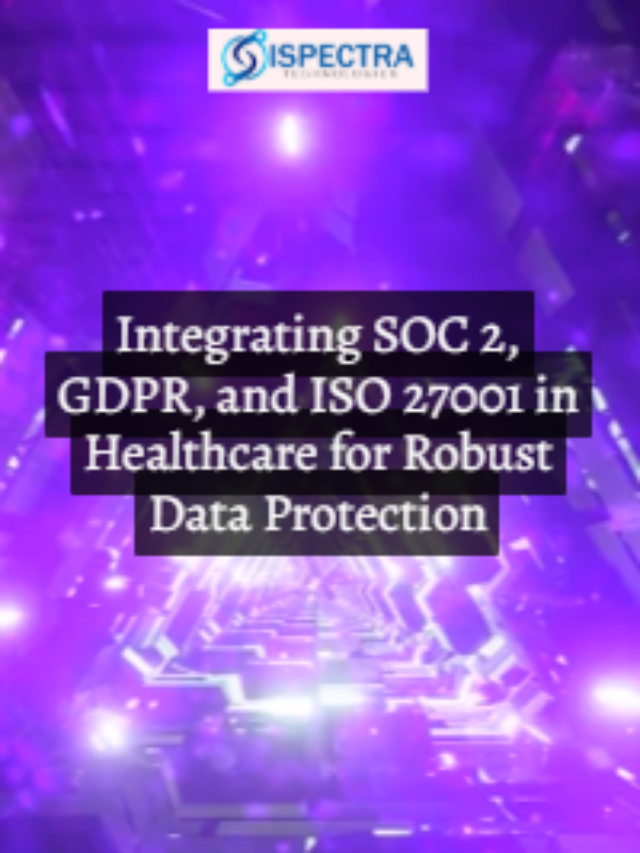 Integrating SOC 2, GDPR, and ISO 27001 in Healthcare for Robust Data Protection