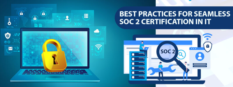 Best Practices for Seamless SOC 2 Certification in IT