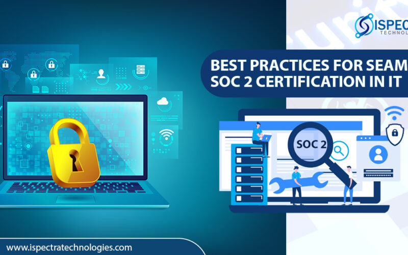 Best Practices for Seamless SOC 2 Certification in IT