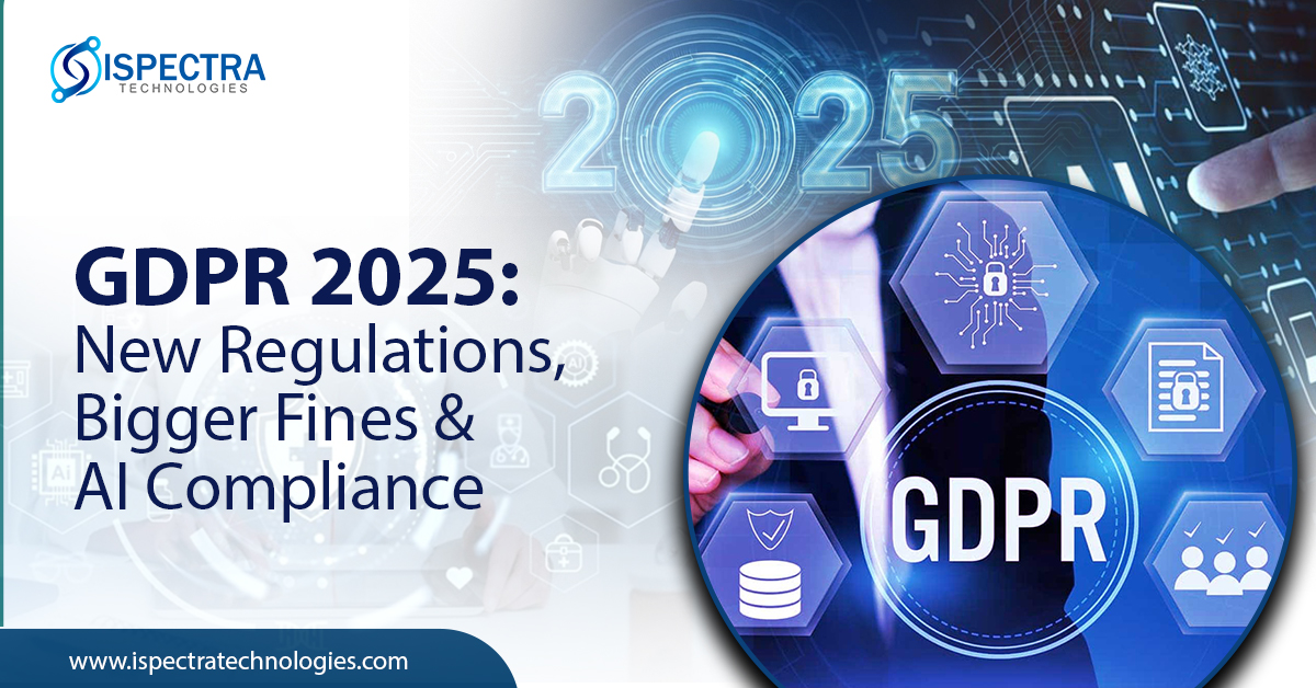 GDPR 2025: New Regulations, Bigger Fines & AI Compliance