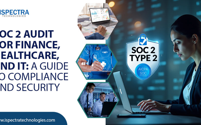 SOC 2 Audit for Finance, Healthcare, and IT: A Guide to Compliance and Security